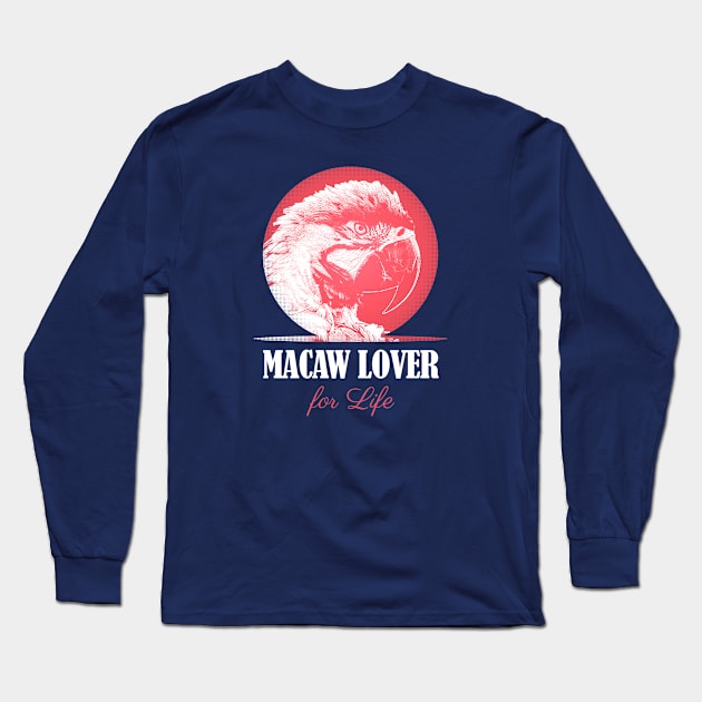 Macaw Parrot Lover for Life Long Sleeve T-Shirt by BirdNerd